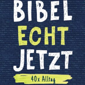 Das Buchcover "Bibel Echt Jetzt" präsentiert die Bibel modern, direkt und alltagsnah.