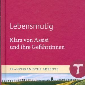 Das Buchcover zeigt Klara von Assisi, betont Lebensmut und franziskanische Werte in dunklen Farben.