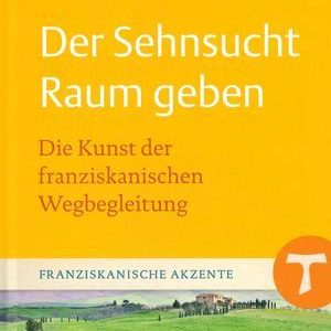 Das Buchcover zeigt "Der Sehnsucht Raum geben" – ein Werk zur franziskanischen Wegbegleitung.