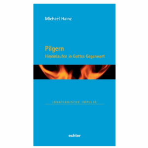 Pilgern - Hineinlaufen in Gottes Gegenwart