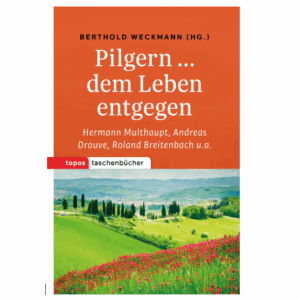 Pilgern... dem Leben entgegen