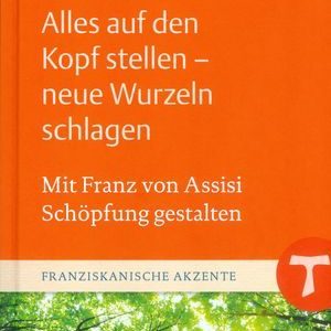 Buchcover zeigt Anton Rotzetters Titel "Alles auf den Kopf stellen" thematisch verbunden Franz von.