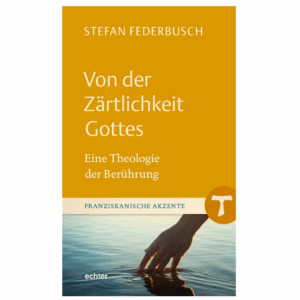 Von der Zärtlichkeit Gottes