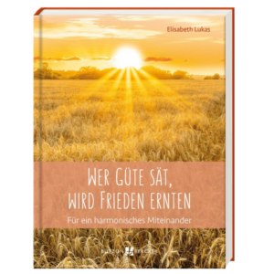 Wer Güte sät, wird Frieden ernten